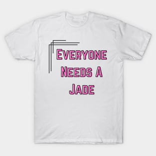 Jade Name Design Everyone Needs A Jade T-Shirt